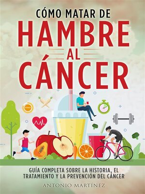 CÓMO MATAR DE HAMBRE AL CÁNCER. Guía completa sobre la historia, el tratamiento y la prevención del cáncer - ebook